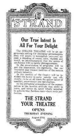 The 1925 advertisement for the opening of the Strand Theatre. It announces the following Our True Intent Is All For Your Delight. The Strand Your Theatre opens Thursday evening August 27th, 1925