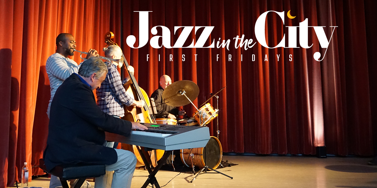 A jazz quartet plays in the Appell Center Studio. Text reads 'Jazz in the City First Fridays"